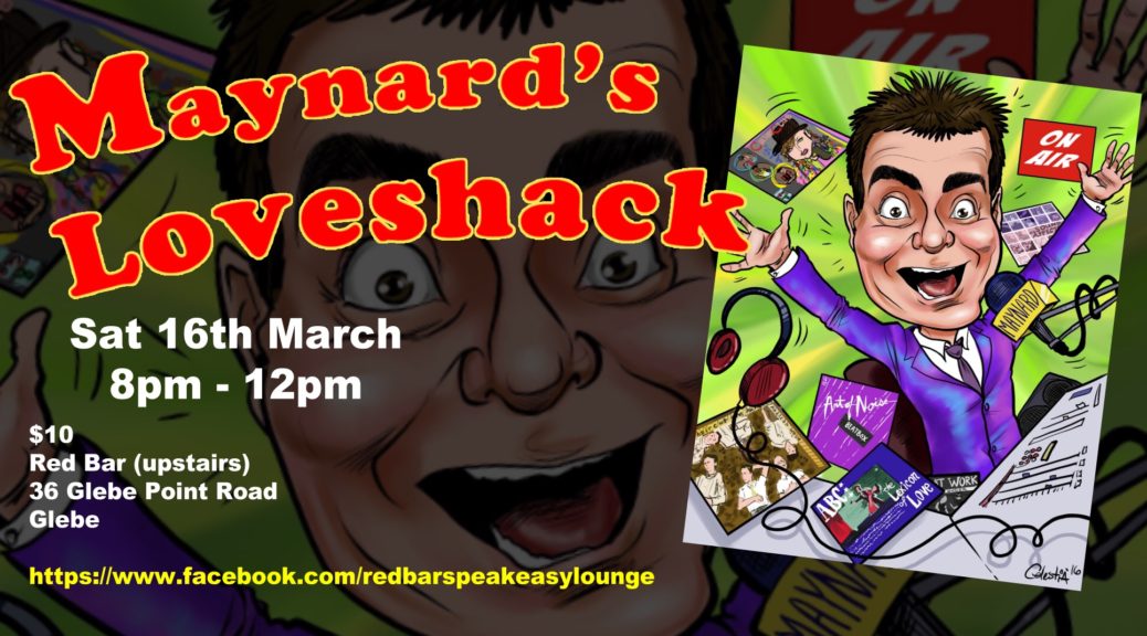 Maynard's Loveshack Sat 16th March Red Bar, 36 Glebe Pt Rd